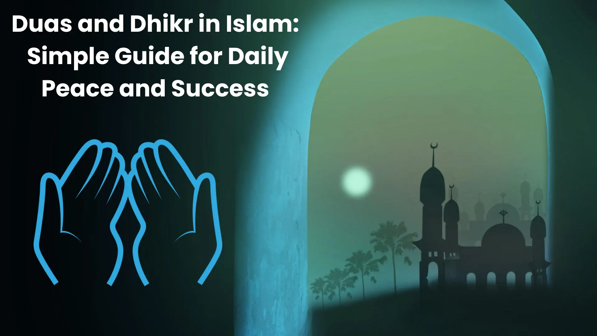 Duas and Dhikr in Islam: Daily Guide for Peace & Success